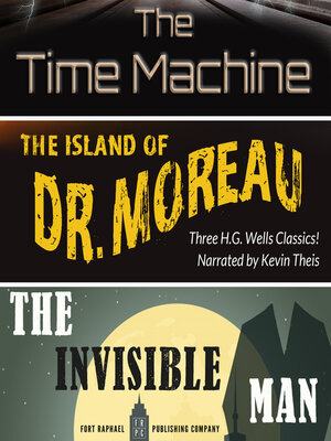 cover image of The Time Machine, the Island of Dr. Moreau, the Invisible Man--Unabridged